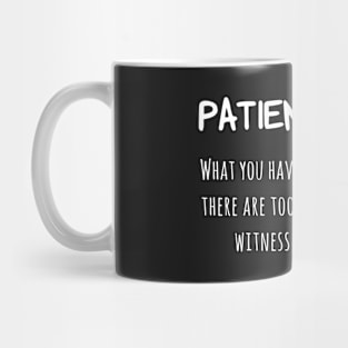 Patience: What you have when... Mug